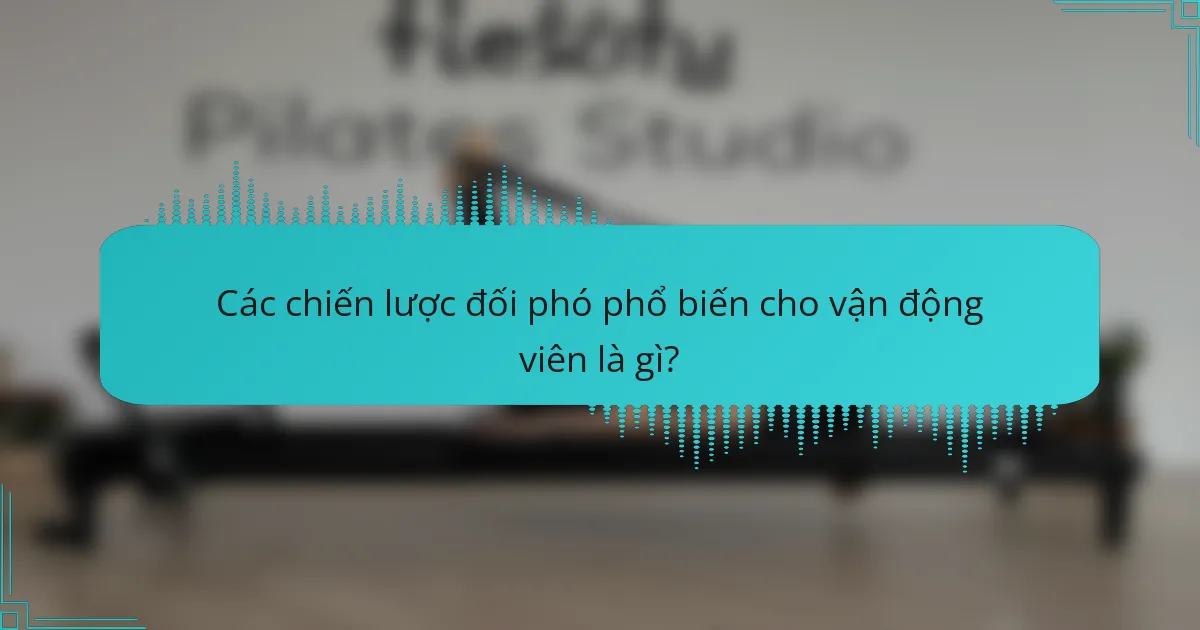 Các chiến lược đối phó phổ biến cho vận động viên là gì?