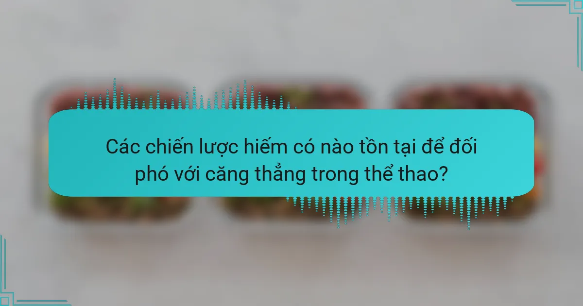 Các chiến lược hiếm có nào tồn tại để đối phó với căng thẳng trong thể thao?