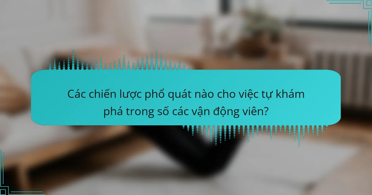 Các chiến lược phổ quát nào cho việc tự khám phá trong số các vận động viên?