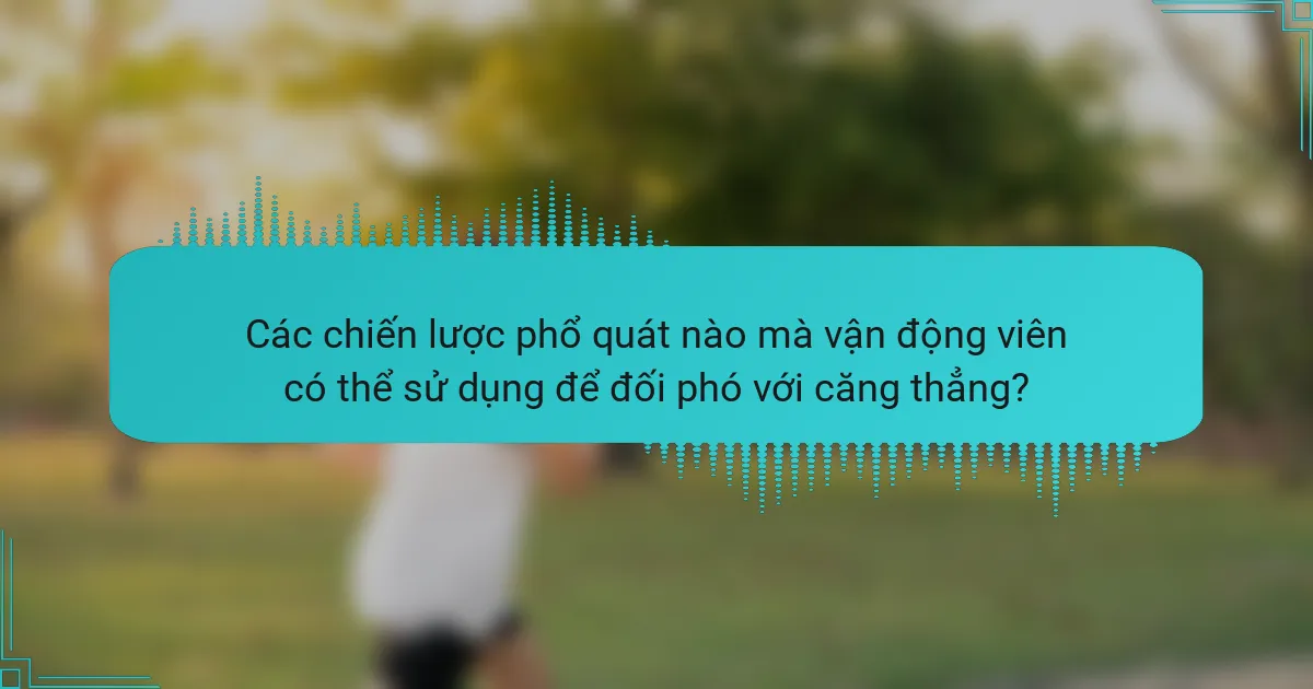 Các chiến lược phổ quát nào mà vận động viên có thể sử dụng để đối phó với căng thẳng?