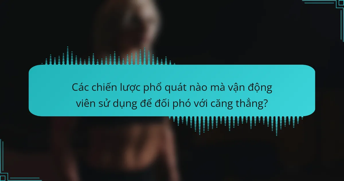 Các chiến lược phổ quát nào mà vận động viên sử dụng để đối phó với căng thẳng?