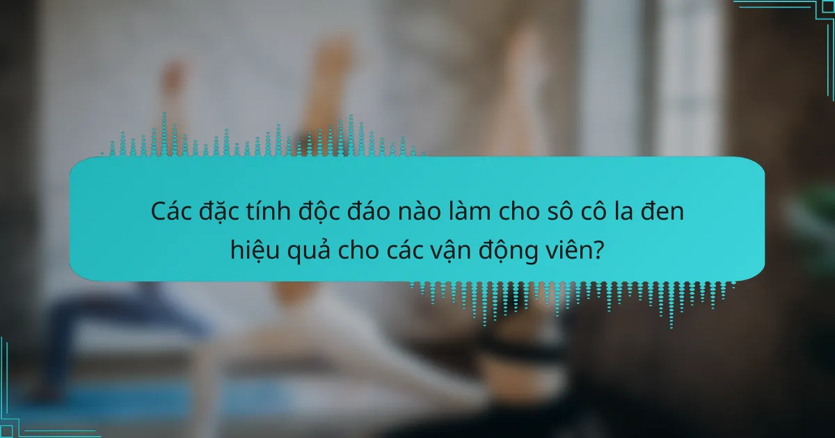 Các đặc tính độc đáo nào làm cho sô cô la đen hiệu quả cho các vận động viên?