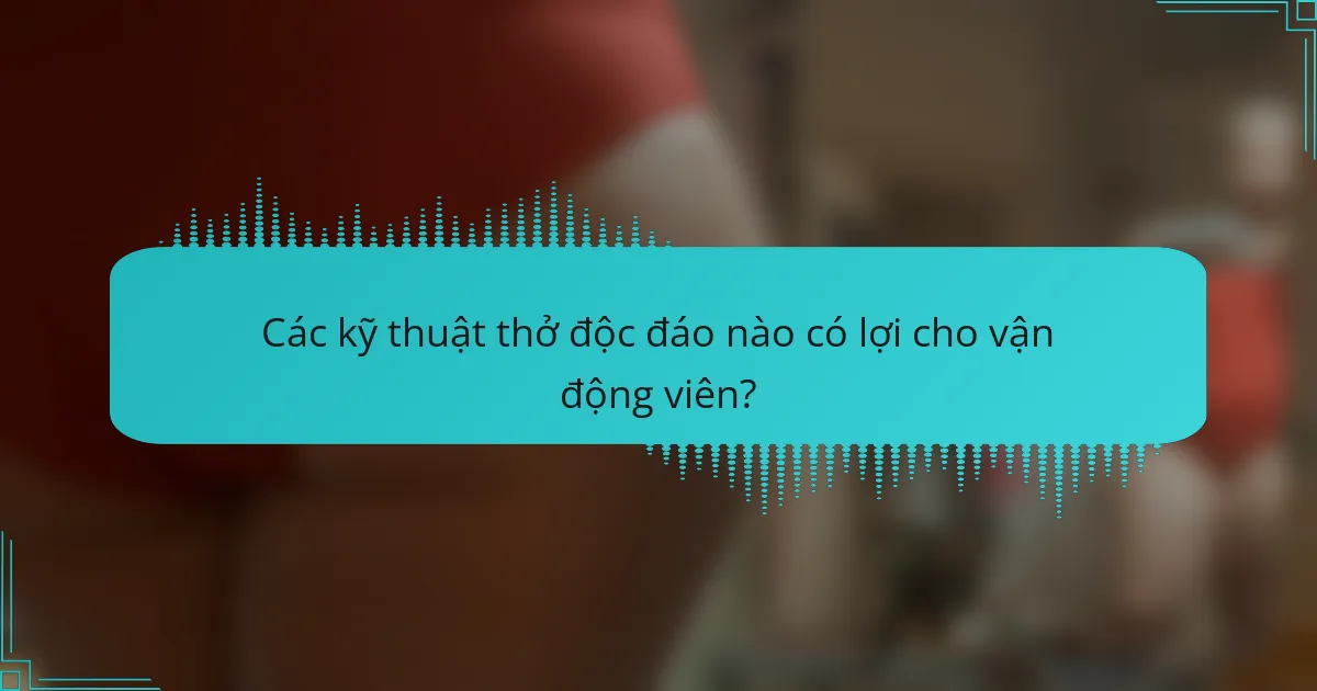 Các kỹ thuật thở độc đáo nào có lợi cho vận động viên?
