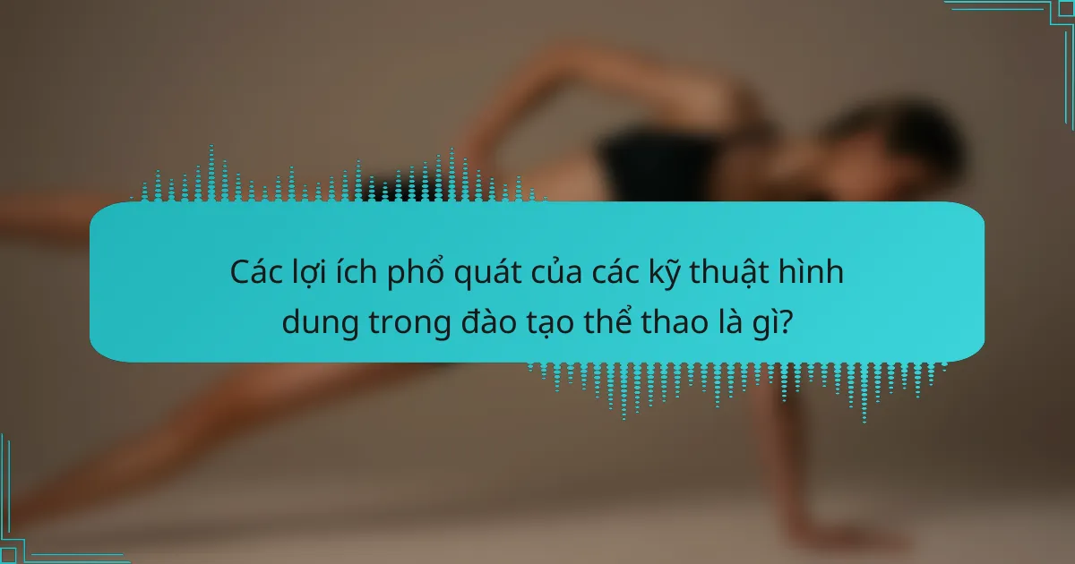 Các lợi ích phổ quát của các kỹ thuật hình dung trong đào tạo thể thao là gì?