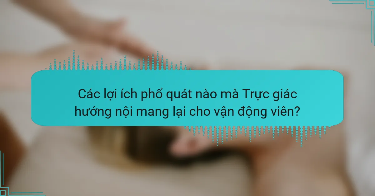 Các lợi ích phổ quát nào mà Trực giác hướng nội mang lại cho vận động viên?