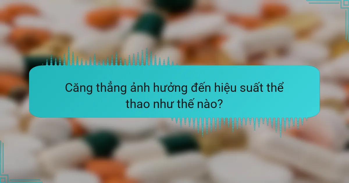 Căng thẳng ảnh hưởng đến hiệu suất thể thao như thế nào?